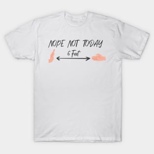 Nope Not Today, 6 Feet  Funny Quote With Hands Graphic illustration T-Shirt